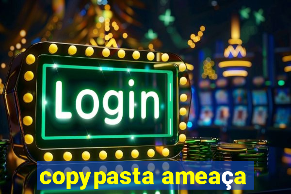 copypasta ameaça